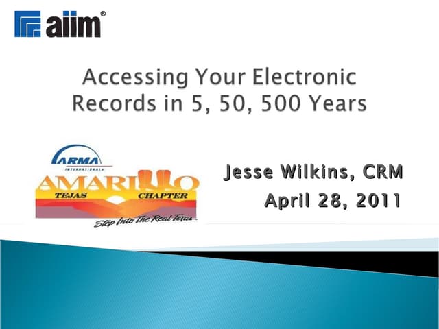 20110428 ARMA Amarillo Managing Your Records in 5, 50, 500 Years