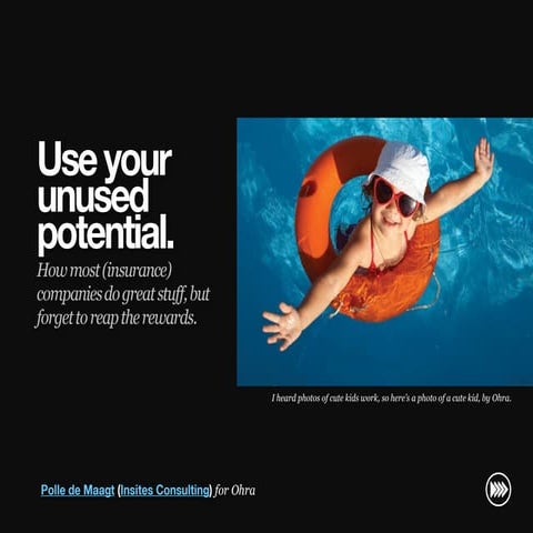"Use your unused potential. How most (insurance) companies do great stuff, bu...