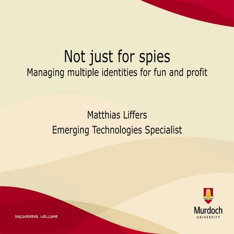 Not just for spies - managing multiple identifies for fun and profit