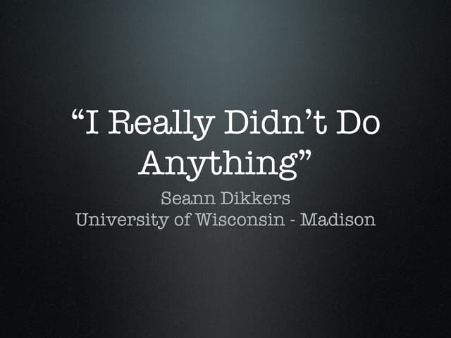 "I Really Didn't Do Anything", Seann Dikkers