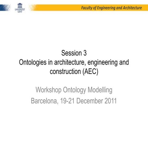 Workshop Ontology Modelling 2011, Session 3 - Ontologies in architecture, eng...