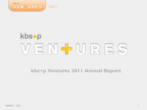 2011 kbs+ Ventures Annual Report