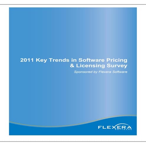 2011 Key Trends in Software Pricing & Licensing Survey Sponsored by Flexera S...