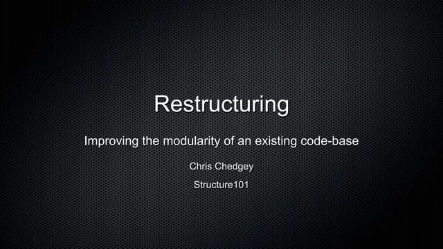 Restructuring- improving the modularity of an existing code-base