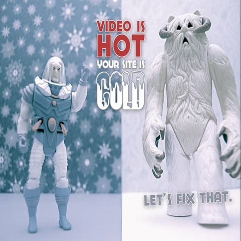 Video is Hot. Your Site is Cold. Let's Fix That.