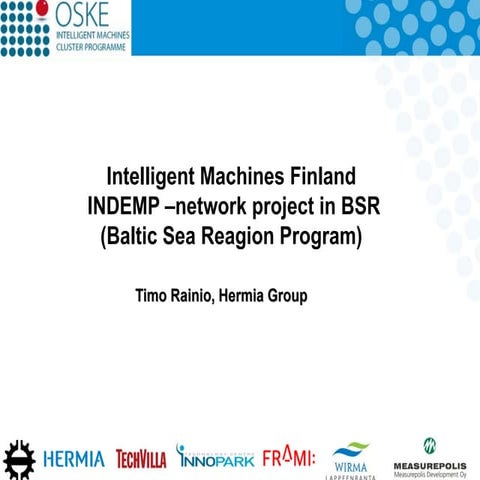Intelligent Machines Finland INDEMP –network project in BSR(Baltic Sea Reag...
