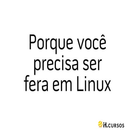 2012 06-05 porque voce precisa ser fera em linux.pdf