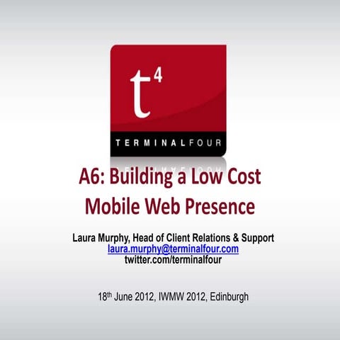 Workshop session A6: Building a Low Cost Mobile Web Presence 