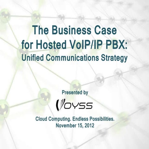The Business Case for Hosted VoIP/IP PBX: Unified Communications Strategy 11-...