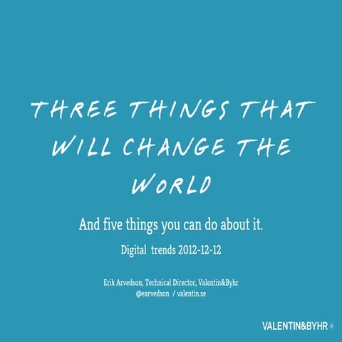 Three things that will change the world and five things you can do about it.