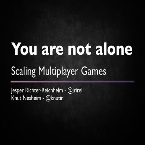 You are not alone - Scaling multiplayer games