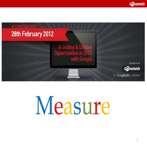 Google-Semetis Display Event - How to effectively measure Google Display with...