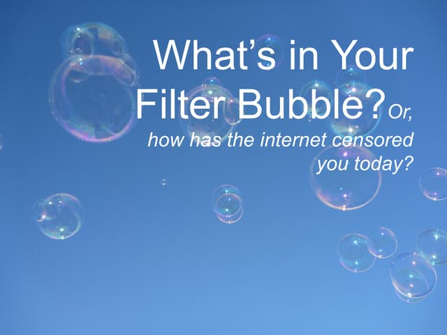 What's in your filter bubble? Or, how has the internet censored you today?