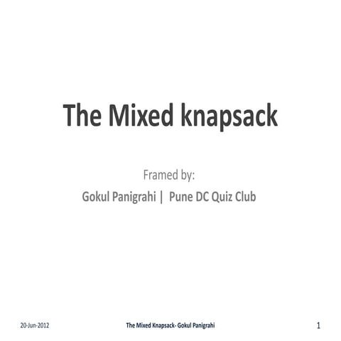 The mixed knapsack General Quiz v1- Gokul Panigrahi -20-Jun-2012