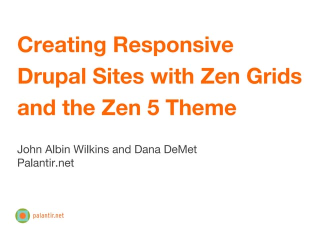 Creating Responsive Drupal Sites with Zen Grids and the Zen 5 Theme