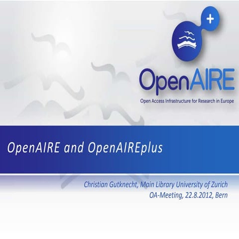 OpenAIRE at the Meeting of the Swiss Open Access Group, Bern, August 2012.