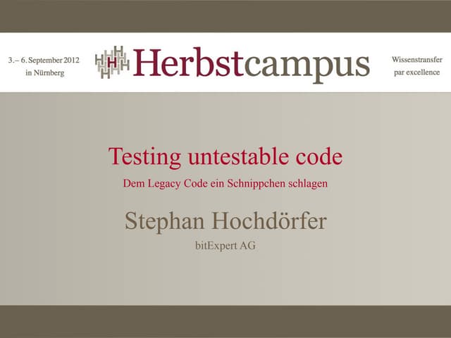 Testing untestable code - Herbstcampus12