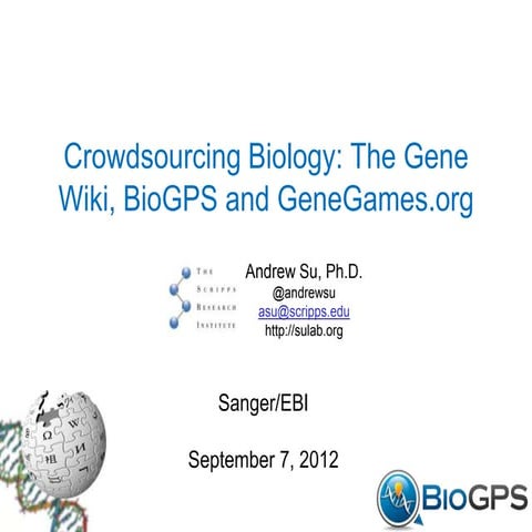 Crowdsourcing Biology: The Gene Wiki, BioGPS and GeneGames.org (Sanger)