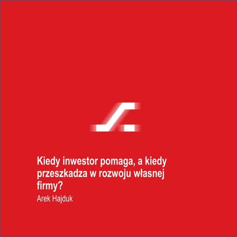 Kiedy inwestor pomaga, a kiedy przeszkadza w rozwoju własnej firmy?