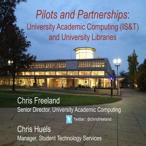 Pilots & Partnerships: University Academic Computing and University Libraries...