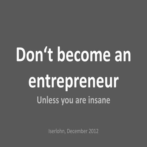 Don't become an entrepreneur unless you are insane