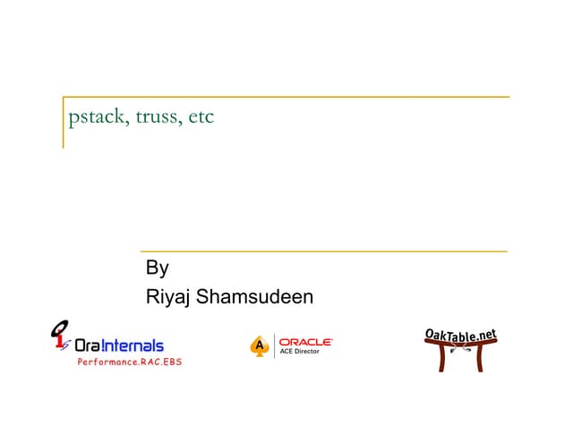 pstack, truss etc to understand deeper issues in Oracle database