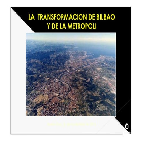 La transformación de Bilbao y de la metrópoli / Mikel Ocio Endaya