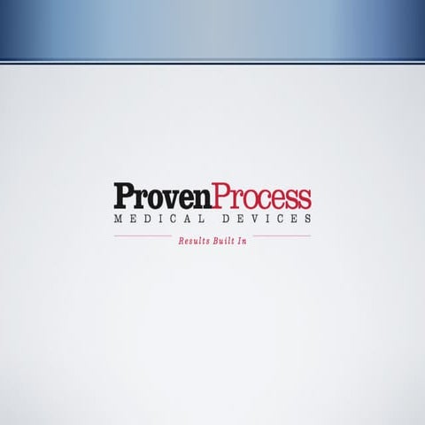 Proven Process Medical Devices, Design, Development, Testing, and Manufacture