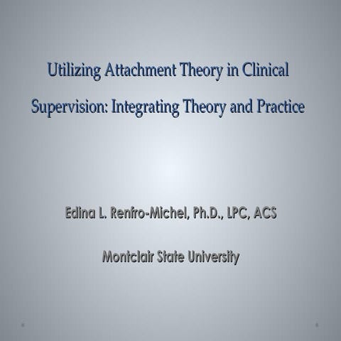 2012 Utilizing attachment theory in clinical supervision, integrating theory and practice