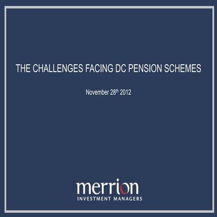 Merrion's presentation on "The Challenges Facing DC Schemes" at the PensionSource Fund Manager Conference 2012