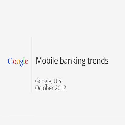 Mobile Banking Trends - Oct 2012 - Google