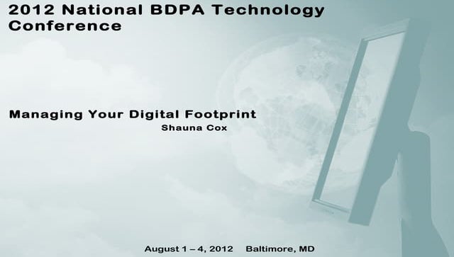 Managing Your Digital Footprint - 2012 National BDPA Conference Presentation