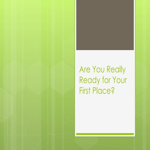 Are You Really Ready for Your First Place?