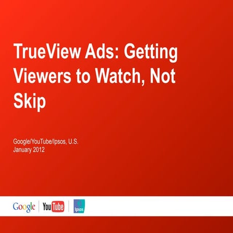 2012 true viewstudy - getting users to watch not skip