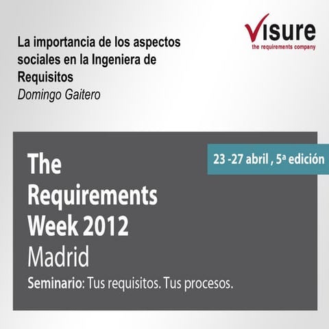 2012 The Requirements Week Atos Domingo Gaitero La importancia de los aspecto...
