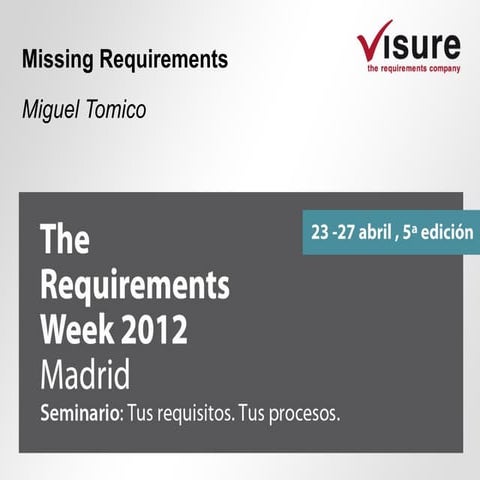 2012 The Requirements Week Visure Solutions Miguel Tomico Missing Requirements