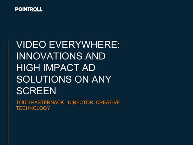 Video, Video Everywhere: Innovations and High Impact Ad Solutions on Any Screen