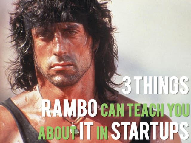 3 Things Rambo can teach you about IT in Startups - Startup Camp Berlin 2013