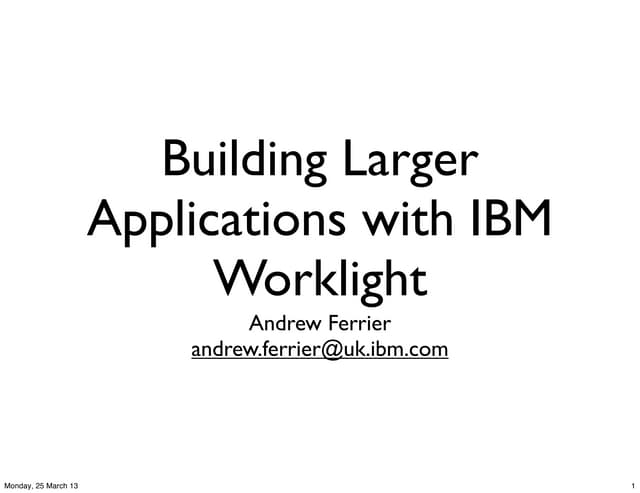 WebSphere User Group UK: Larger Applications with Worklight