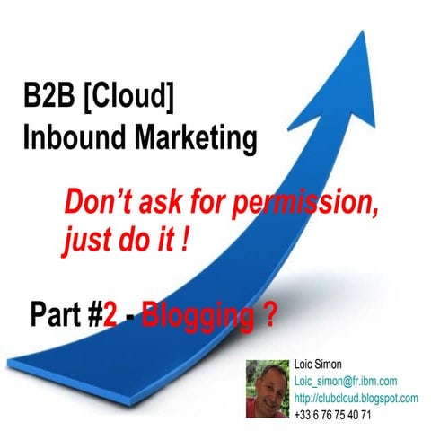 2013.04.12 #2 - Blogging ? B2B [cloud] Inbound Marketing - Don't ask for perm...