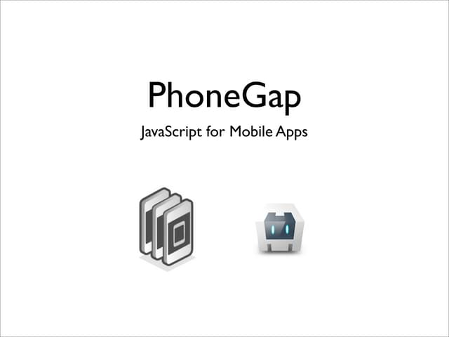 PhoneGap - JavaScript for Mobile Apps