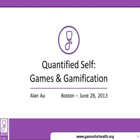 Games for Health 2013 - Quantified Self: Games & Gamification