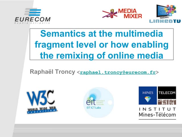 Semantics at the multimedia fragment level SSSW 2013