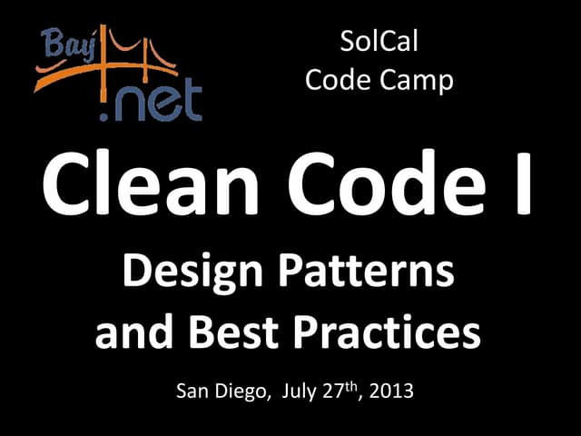 Clean Code I - Design Patterns and Best Practices at SoCal Code Camp San Dieg...
