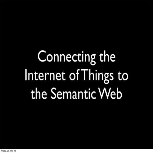 Connecting the Internet of Things to the Semantic Web