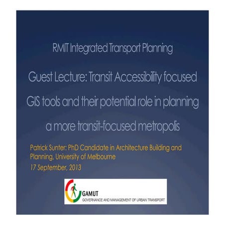 2013 RMIT Guest Lecture in Integrated Transport Accessibility: GIS Tools for ...