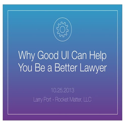 Design for Lawyers : Why UI Can Make You a Better Attorney