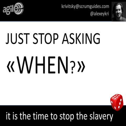 Stop asking WHEN?