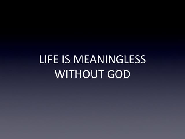 Life Is Meaningless Without God