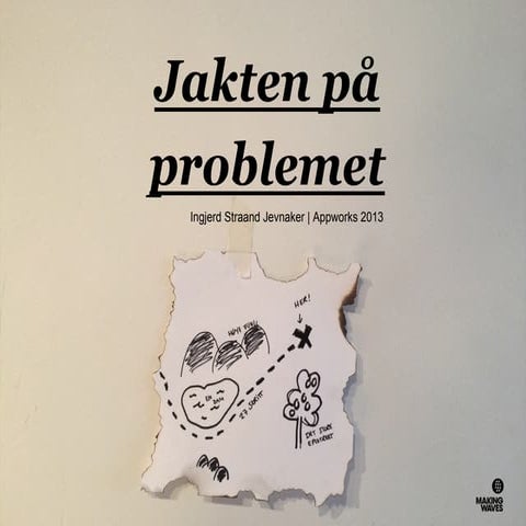 Jakten på problemet, presentasjon på Appworks 2013